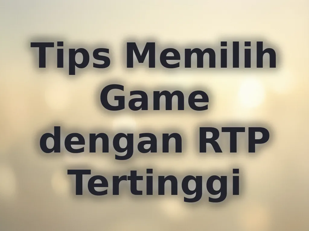 Tips Memilih Game dengan RTP Tertinggi
