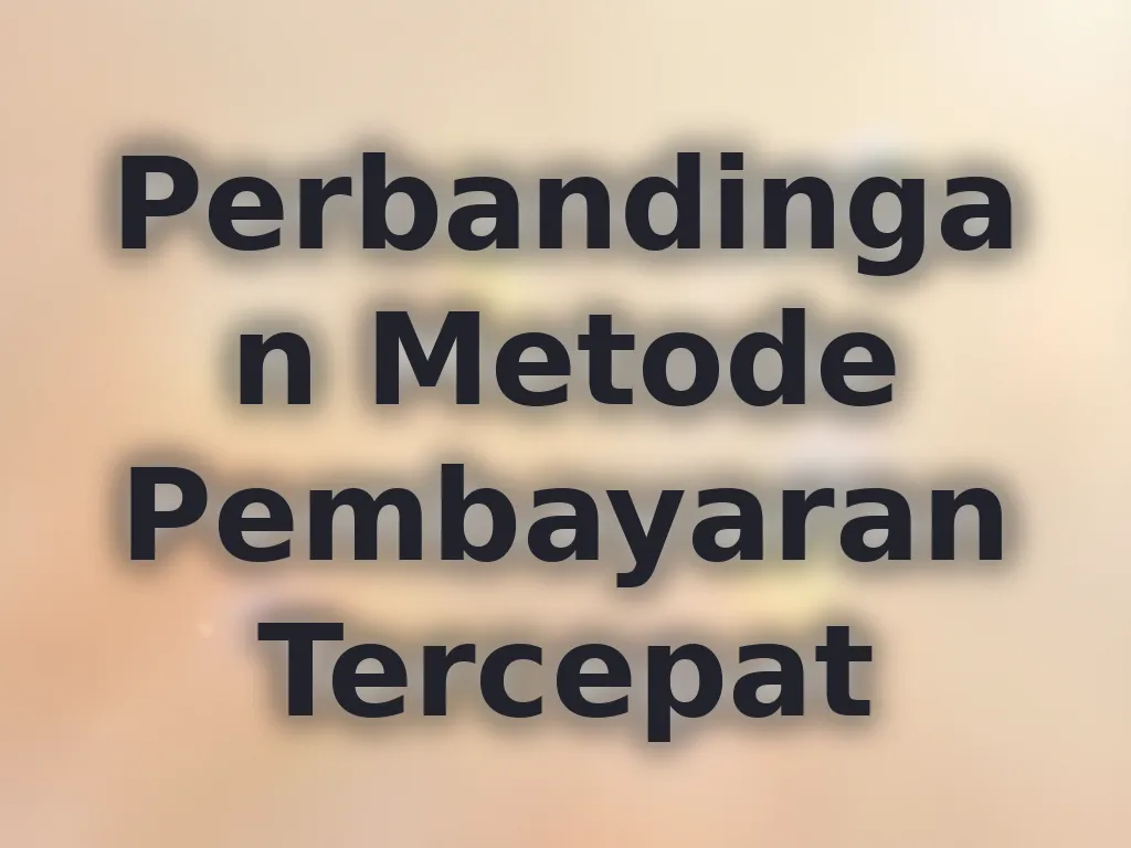 Perbandingan Metode Pembayaran Tercepat