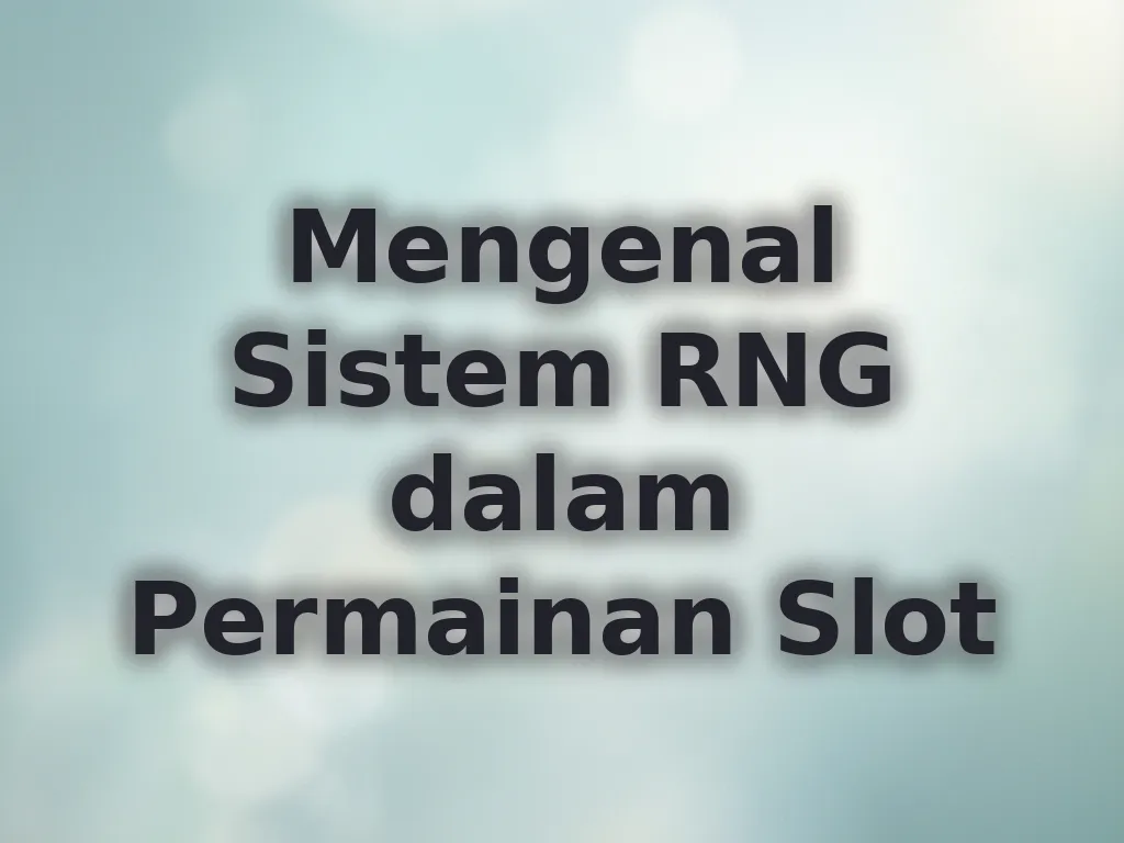 Mengenal Sistem RNG dalam Permainan Slot