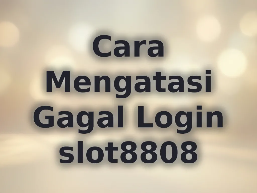 Cara Mengatasi Gagal Login slot8808