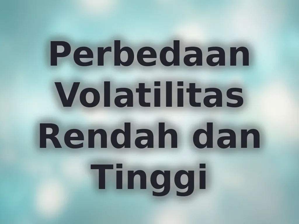 Perbedaan Volatilitas Rendah dan Tinggi